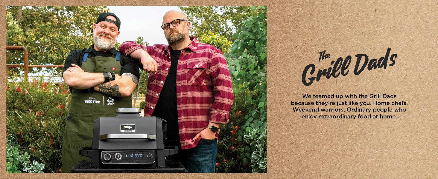 We teamed up with the Grill Dads because they  re just like you. Home chefs. Weekend warriors