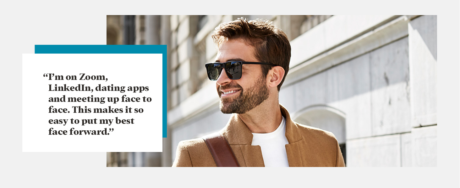 “Zoom, LinkedIn, dating apps, meeting face to face. This makes it easy to put my best face forward.”
