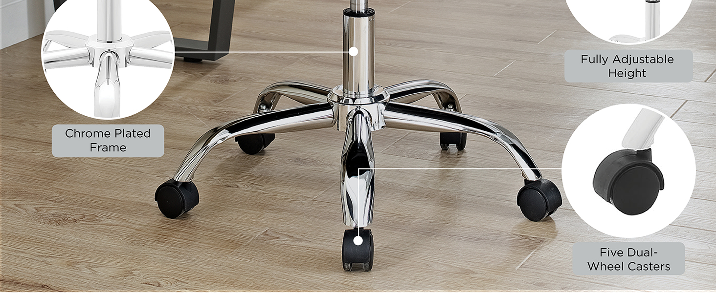 Outfitted,polished chrome steel frame,five dual-wheel casters,padded vinyl,360-degree swivel