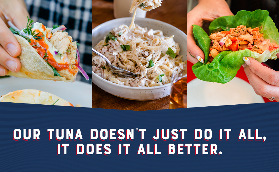 Our tuna doesn’t just do it all, it does it all better.