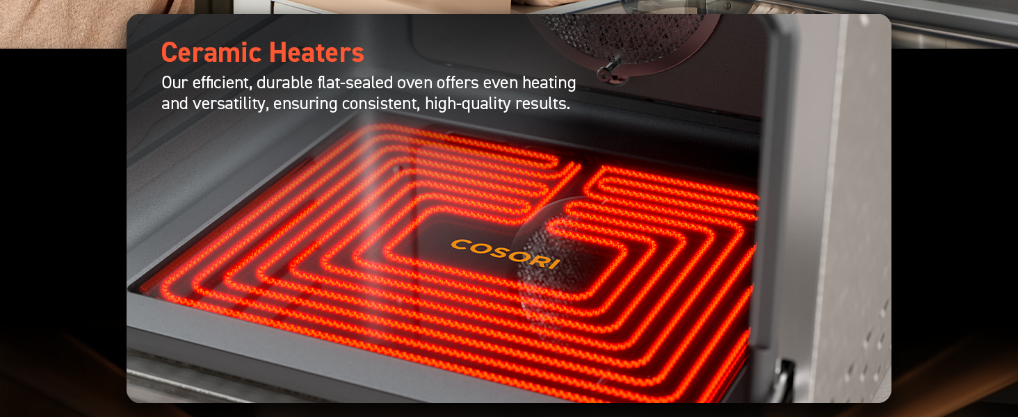 Ceramic Heaters Our efficient,durable flat-sealed oven offers even heating and versatility